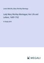 Lewis Melville: Lady Mary Wortley Montague; Her Life and Letters, 1689-1762, Buch