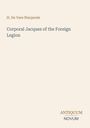 H. De Vere Stacpoole, "Corporal Jacques of the Foreign Legion". Unten rechts: ANTIQUUM NOVUM. Schlichte beiger Hintergrund.