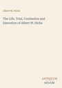 Titel: "The Life, Trial, Confession and Execution of Albert W. Hicks". Beige Hintergrund, zentrierte schwarze Schrift.