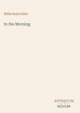 Willis Boyd Allen, "In the Morning", unten rechts das Logo "ANTIQUM NOVUM" auf hellem Hintergrund.