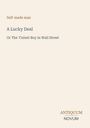 Titel: "A Lucky Deal", Untertitel: "Or The 'Cutest Boy in Wall Street", oben: "Self-made man", unten: Logo "ANTIQUM NOVUM".