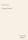 Text oben: "Self-made man". Mitte: "A Copper Harvest". Unten: "ANTIQUM NOVUM". Hintergrund in Beige.