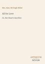 Text: "Mrs. Alex. McVeigh Miller, All for Love, Or, Her Heart's Sacrifice, ANTIQUUM NOVUM."  
Schlichtes, minimalistisches Design.