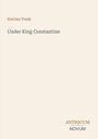 Buchtitel: "Under King Constantine" von Katrina Trask. Unten steht "ANTIQUM NOVUM". Beigefarbener Hintergrund.