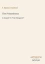 F. Marion Crawford, The Primadonna, A Sequel To "Fair Margaret". Unten rechts "ANTIQUM NOVUM". Beigefarbener Hintergrund.