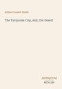 "Arthur Cosslett Smith", "The Turquoise Cup, and, the Desert", "ANTIQUM NOVUM" auf beigem Hintergrund.