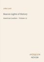 John Lord, Beacon Lights of History: American Leaders - Volume 12. Unten rechts das Logo "ANTIQUM NOVUM". Cremefarbener Hintergrund.