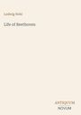 "Ludwig Nohl - Life of Beethoven." Unten rechts steht "ANTIQUM NOVUM". Beige Hintergrund, schlichte Gestaltung.