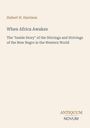 "Hubert H. Harrison, When Africa Awakes, The 'Inside Story' of the Stirrings and Strivings of the New Negro in the Western World."