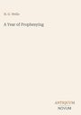 Text oben: "H. G. Wells". Titel: "A Year of Prophesying". Unten: "ANTIQUM NOVUM". Beige Hintergrundfarbe.
