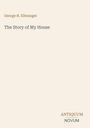 Buchtitel: "The Story of My House" von George H. Ellwanger. Unten rechts "ANTIQUM NOVUM". Schlichtes, minimalistisches Design.