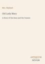 Text: "Mrs. Oliphant; Old Lady Mary; A Story of the Seen and the Unseen; ANTIQUUM NOVUM". Schlichtes, minimalistisches Design.