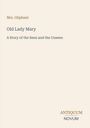 Oben steht "Mrs. Oliphant". Es folgen "Old Lady Mary" und "A Story of the Seen and the Unseen". Unten "ANTIQUM NOVUM".