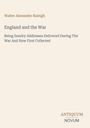 Cover eines Buches mit dem Titel "England and the War", Autor: Walter Alexander Raleigh. Unten steht "ANTIQUM NOVUM".