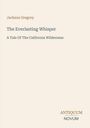 Jackson Gregory, The Everlasting Whisper, A Tale Of The California Wilderness. Unten steht "ANTIQUM NOVUM". Beigefarben.