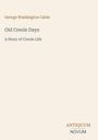 Buchtitel: "Old Creole Days", Untertitel: "A Story of Creole Life", Autor: "George Washington Cable". Schlichtes Design.
