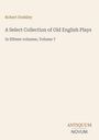 Text: "Robert Dodsley, A Select Collection of Old English Plays, In fifteen volumes, Volume 7, ANTIQUUM NOVUM". Beige Hintergrund.