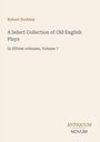 „Robert Dodsley: A Select Collection of Old English Plays, Volume 7“. Unten steht „ANTIQUM NOVUM“. Beige Hintergrund.