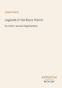 "Legends of the Black Watch", "Or, Forty-second Highlanders", James Grant. Unten rechts: "Antiquum Novum". Schlichtes Layout.