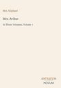 "Mrs. Oliphant", "Mrs. Arthur", "In Three Volumes, Volume 1". Unten rechts: "ANTIQUM NOVUM". Beige Hintergrund.
