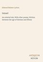 Edward Bulwer Lytton. "Ismael: An oriental tale..." Logo unten: Antiquum Novum. Hintergrund beige.