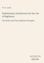 Text: W. H. Leeds - Rudimentary Architecture for the Use of Beginners - The Orders and Their Æsthetic Principles. Schlichtes Design.