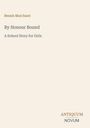 „By Honour Bound: A School Story for Girls“ von Bessie Marchant. Unten rechts steht „ANTIQUM NOVUM“.