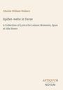 Charles William Wallace, "Spider-webs in Verse", A Collection of Lyrics for Leisure Moments, Spun at Idle Hours. Unten rechts: Antiquum Novum.