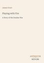 James Grant, Playing with Fire, A Story of the Soudan War. Unten rechts das Logo "ANTIQUM NOVUM". Schlichtes Design.