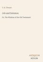 Text: "T. K. Cheyne, Job and Solomon, Or, The Wisdom of the Old Testament." Unten rechts: "ANTIQUM NOVUM." Schlichtes Design.