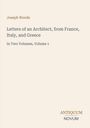 Text: "Joseph Woods", "Letters of an Architect, from France, Italy, and Greece", "In Two Volumes, Volume 1", "ANTIQUM NOVUM". Klarer, beiger Hintergrund.