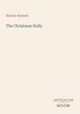 Titel: The Christmas Holly. Autor: Marion Harland. Unten: Antiquum Novum. Hintergrund: Beige.