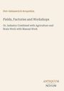 Titel: "Fields, Factories and Workshops". Autor: Petr Alekseevich Kropotkin. Unten: "ANTIQUM NOVUM".