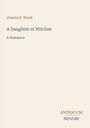 Joanna E. Wood, "A Daughter of Witches," A Romance. Unten rechts: Antiquum Novum. Beige Hintergrund, minimalistisches Design.