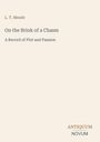 Titel: "On the Brink of a Chasm", Autor: "L. T. Meade". Untertitel: "A Record of Plot and Passion". Unten rechts ein Logo: "ANTIQUM NOVUM".