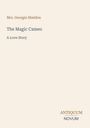 Mrs. Georgie Sheldon: The Magic Cameo. A Love Story. Antiquum Novum. Text auf schlichtem, hellem Hintergrund.