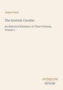 Titel: The Scottish Cavalier. Autor: James Grant. Historischer Roman in drei Bänden, Band 1. Unten steht "ANTIQUM NOVUM". Beige Hintergrund.