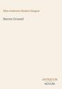 "Ellen Anderson Gholson Glasgow", "Barren Ground", unten rechts "ANTIQUM NOVUM". Einfache, minimalistische Buchgestaltung.