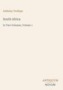 Überschrift: Anthony Trollope, Titel: South Africa, Untertitel: In Two Volumes, Volume 1. Unten: ANTIQUUM NOVUM. Schlichtes Design.