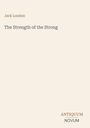 „Jack London, The Strength of the Strong“ in der Mitte. Unten rechts steht „ANTIQUM NOVUM“. Heller Hintergrund.