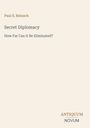 Text: Paul S. Reinsch, Secret Diplomacy: How Far Can It Be Eliminated?, ANTIQUUM NOVUM. Einfacher Hintergrund.