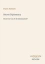 Titel: "Secret Diplomacy: How Far Can It Be Eliminated?" Autor: Paul S. Reinsch. Unten steht "ANTIQUM NOVUM". Heller Hintergrund.