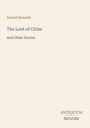Titel: "The Loot of Cities And Other Stories." Autor: Arnold Bennett. Unten rechts: Logo "ANTIQUM NOVUM". Schlichtes Design.