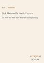 Der Text enthält den Titel "Dick Merriwell's Heroic Players", Autor Burt L. Standish und "ANTIQUM NOVUM". Beige Hintergrund.