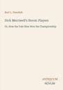 Buchtitel: "Dick Merriwell's Heroic Players" von Burt L. Standish. Untertitel: "Or, How the Yale Nine Won the Championship".