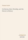 Text: "Thomas Carlyle. On Heroes, Hero-Worship, and the Heroic in History. ANTIQUUM NOVUM". Schlichtes Coverdesign.