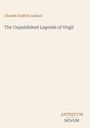 "Charles Godfrey Leland, The Unpublished Legends of Virgil, ANTIQUUM NOVUM" auf cremefarbenem Hintergrund.