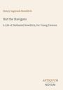Henry Ingersoll Bowditch, Nat the Navigato, A Life of Nathaniel Bowditch, for Young Persons. Unten „ANTIQUM NOVUM“.