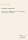 Titel: "Robbery Under Arms". Text: "A Story of Life and Adventure in the Bush and in the Australian Goldfields". Beige Hintergrund.