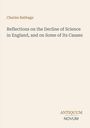 Charles Babbage: Reflections on the Decline of Science in England, and on Some of Its Causes. Antiquum Novum.